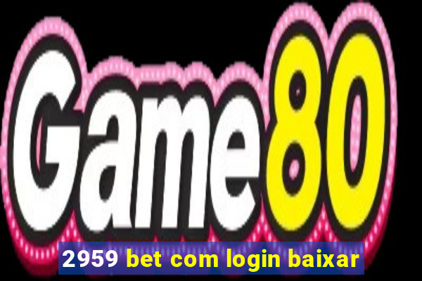 2959 bet com login baixar